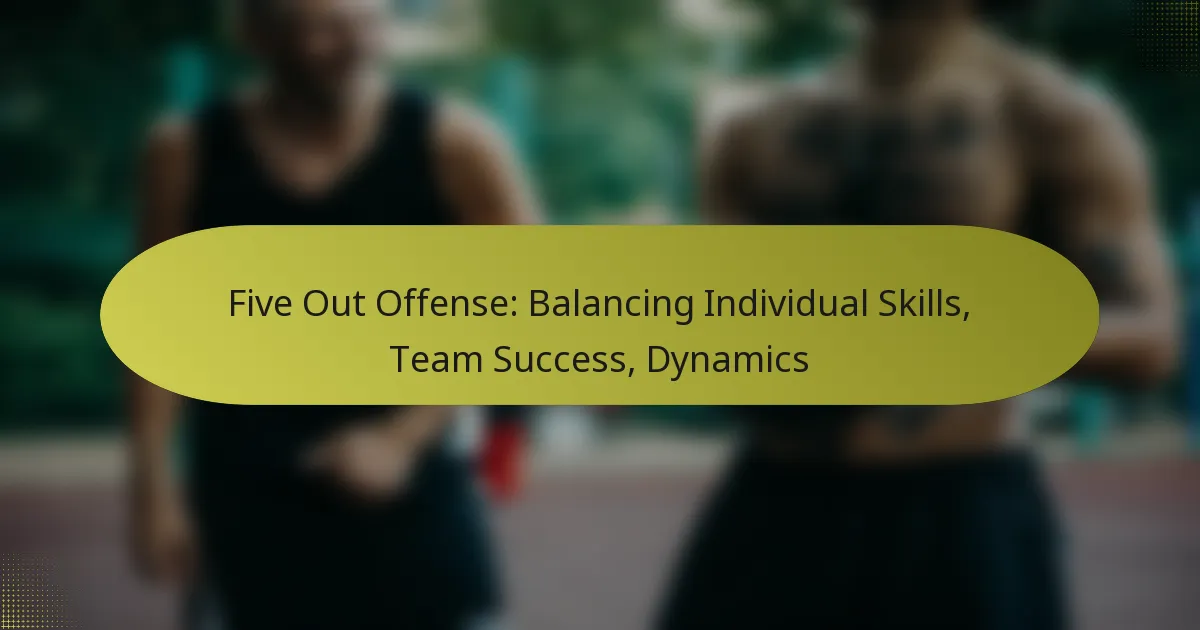 Five Out Offense: Balancing Individual Skills, Team Success, Dynamics