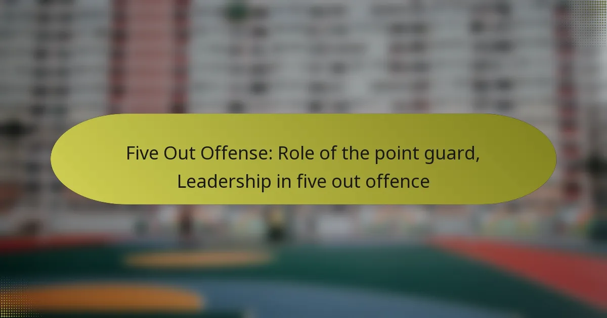 Five Out Offense: Role of the point guard, Leadership in five out offence