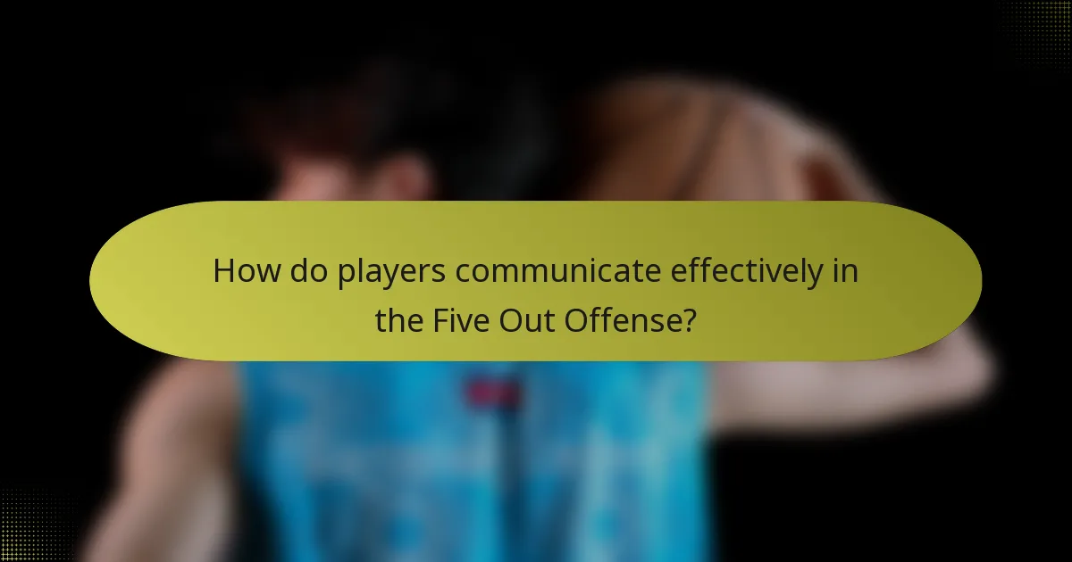 How do players communicate effectively in the Five Out Offense?