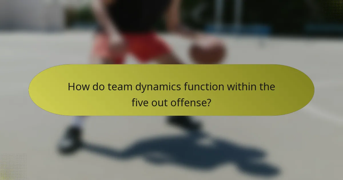 How do team dynamics function within the five out offense?