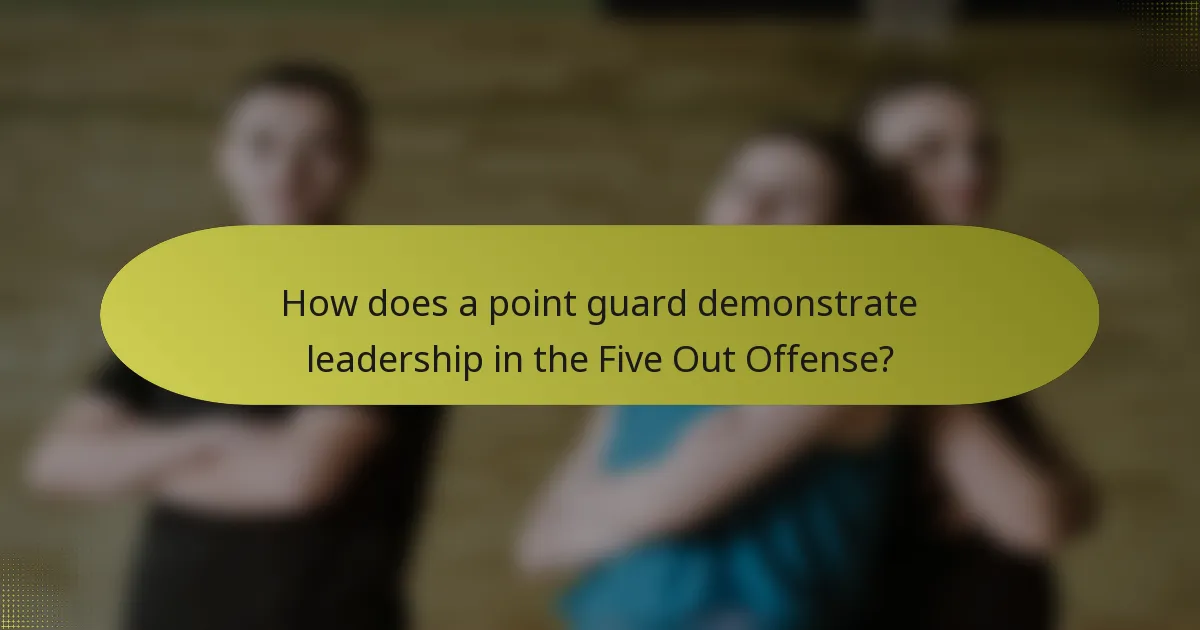 How does a point guard demonstrate leadership in the Five Out Offense?