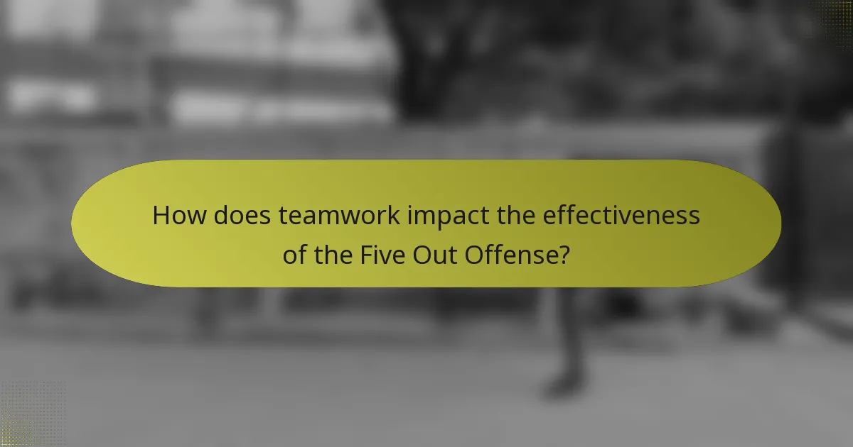 How does teamwork impact the effectiveness of the Five Out Offense?
