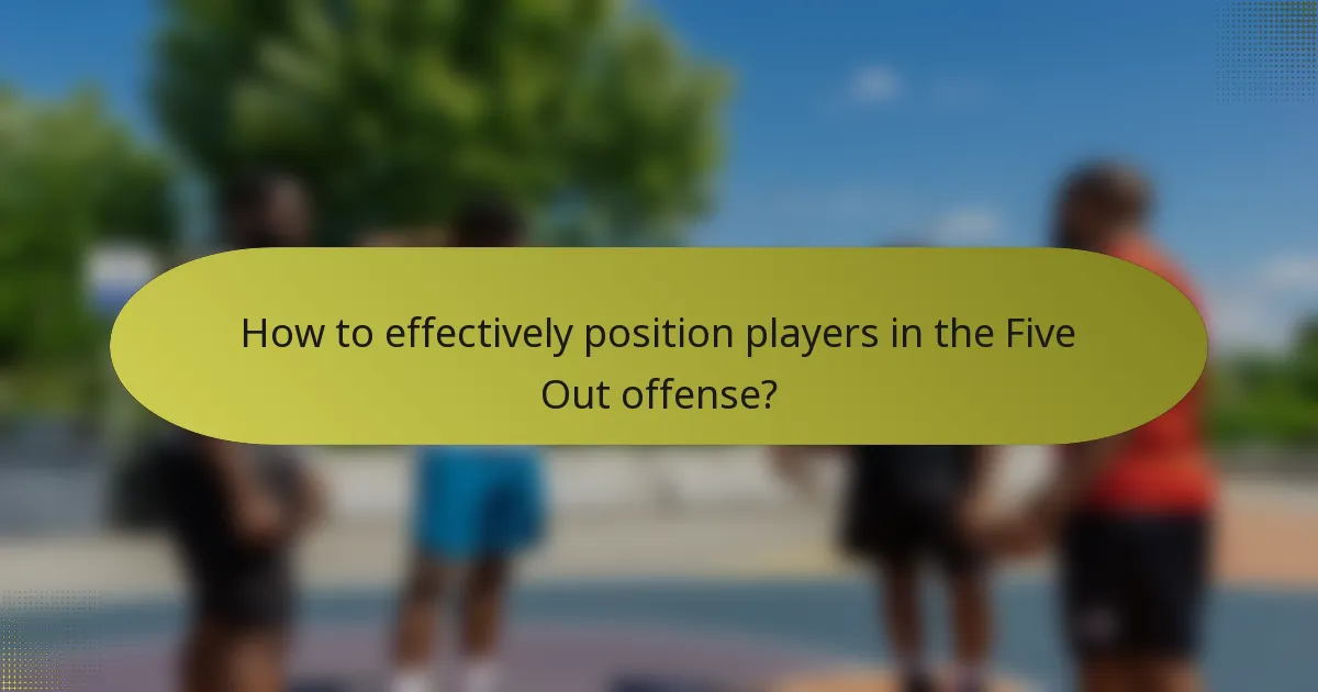 How to effectively position players in the Five Out offense?