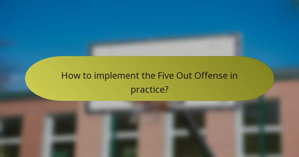 How to implement the Five Out Offense in practice?