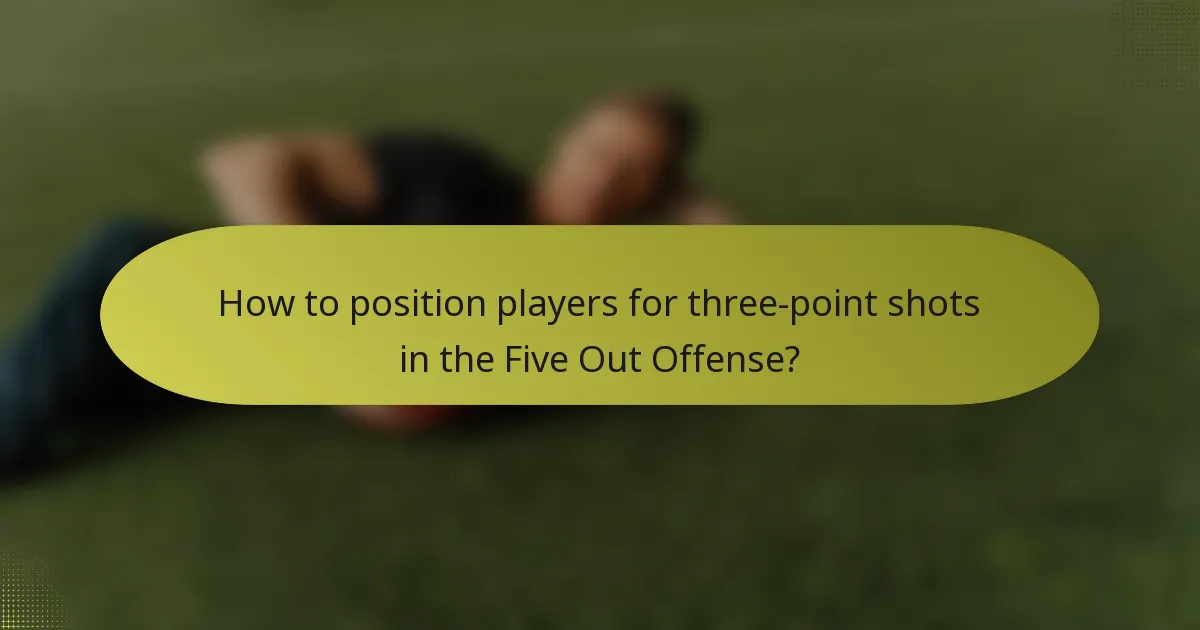 How to position players for three-point shots in the Five Out Offense?