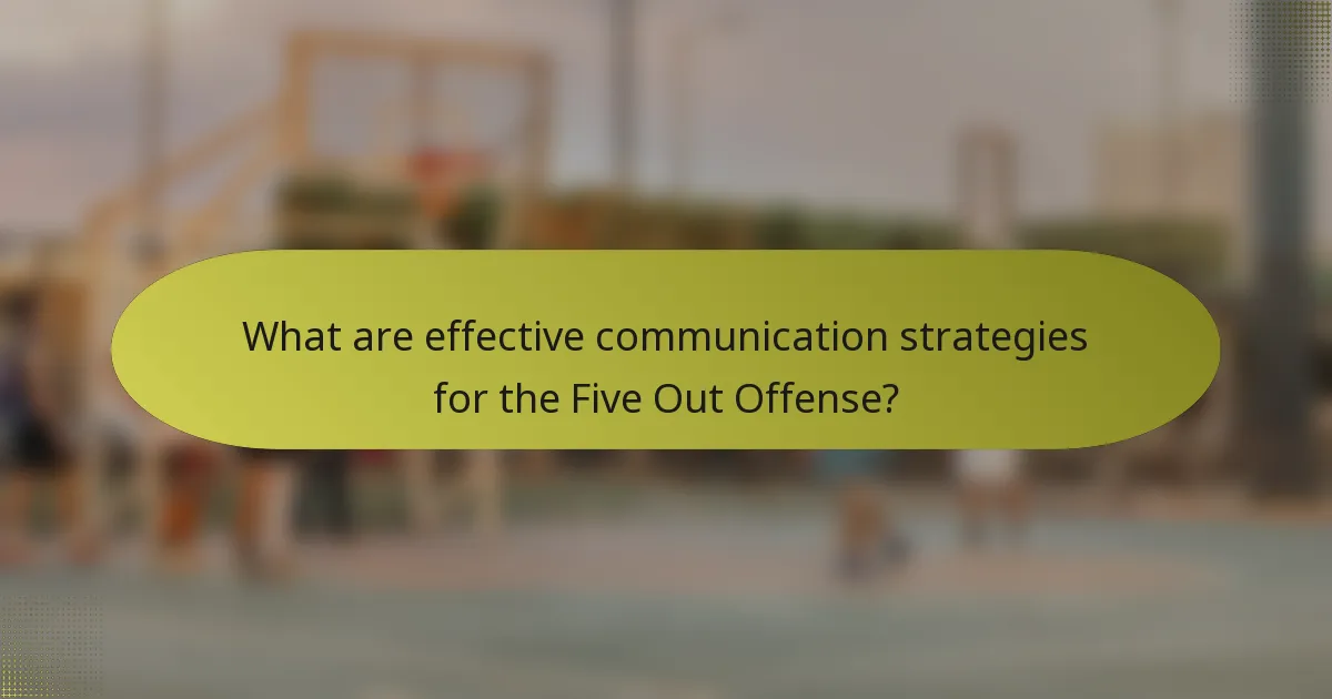 What are effective communication strategies for the Five Out Offense?