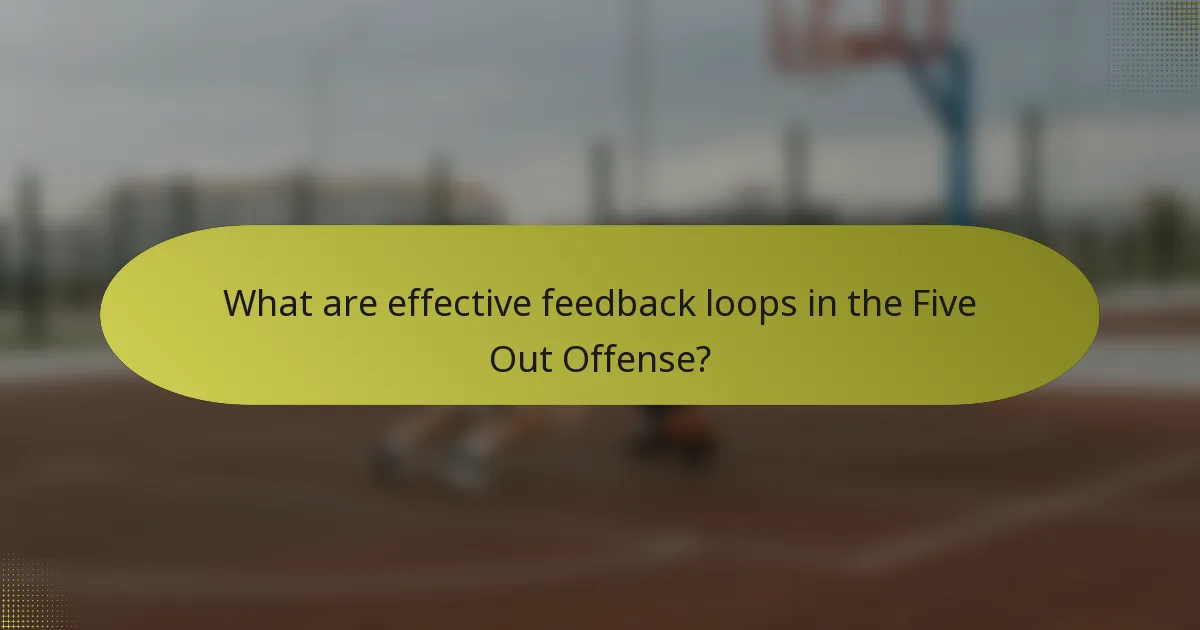 What are effective feedback loops in the Five Out Offense?