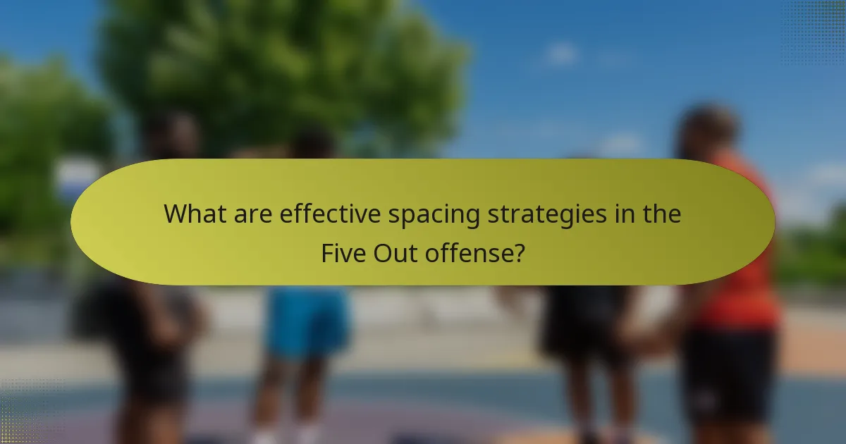 What are effective spacing strategies in the Five Out offense?