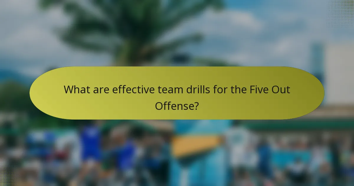 What are effective team drills for the Five Out Offense?