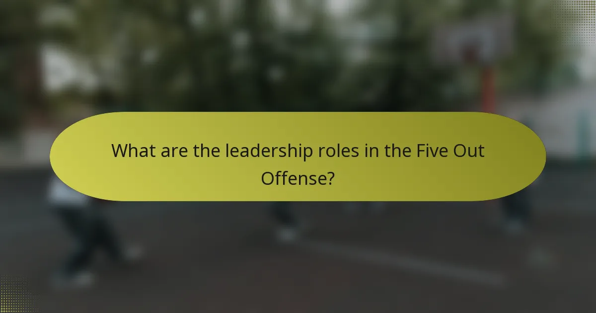 What are the leadership roles in the Five Out Offense?