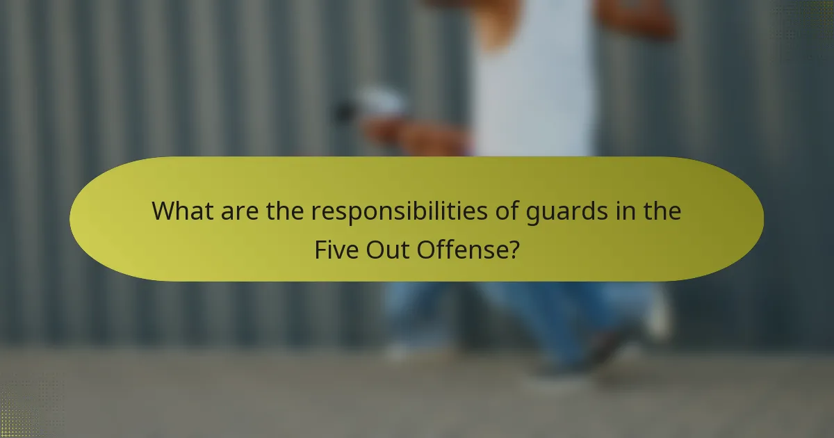 What are the responsibilities of guards in the Five Out Offense?