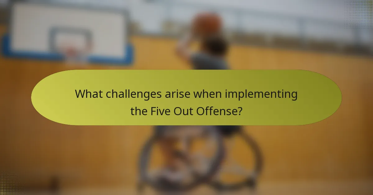 What challenges arise when implementing the Five Out Offense?