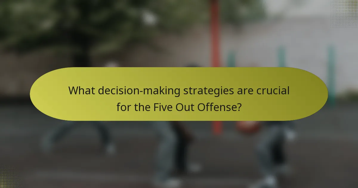 What decision-making strategies are crucial for the Five Out Offense?