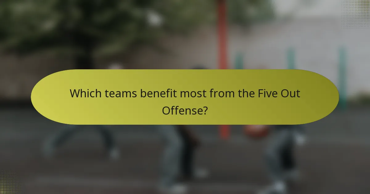 Which teams benefit most from the Five Out Offense?