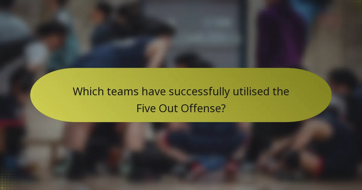 Which teams have successfully utilised the Five Out Offense?