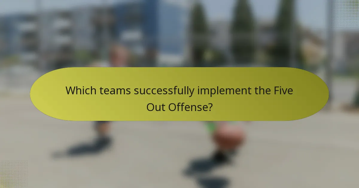Which teams successfully implement the Five Out Offense?